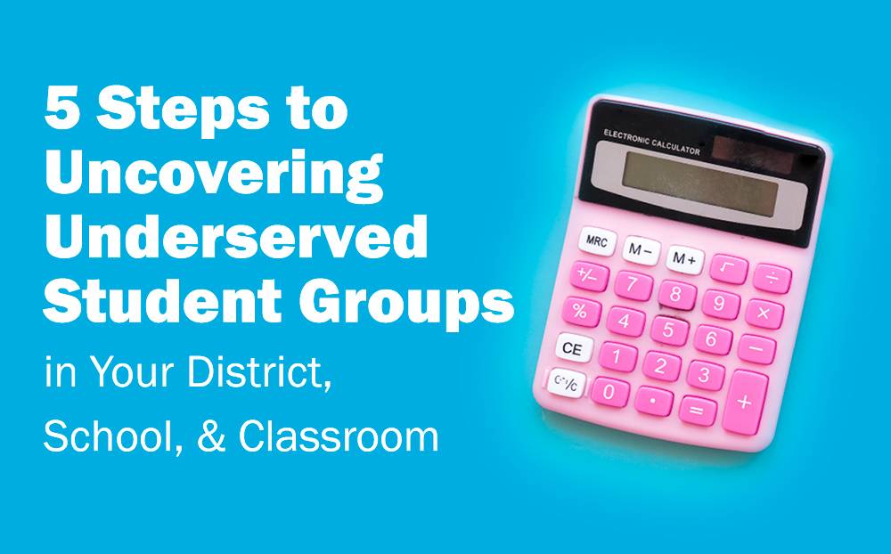 5 Steps to Uncovering Underserved Student Groups